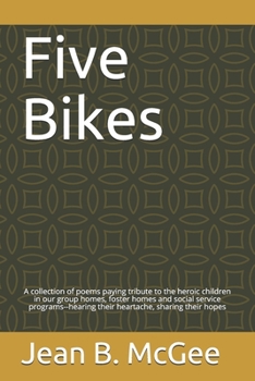 Paperback Five Bikes: A collection of poems paying tribute to the heroic children in our group homes, foster homes and social service progra Book