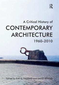 Paperback A Critical History of Contemporary Architecture, 1960-2010. Edited by Elie G. Haddad with David Rifkind Book