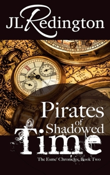 Pirates of Shadowed Time: The Esme Chronicles - Book #2 of the Esme' Chronicles