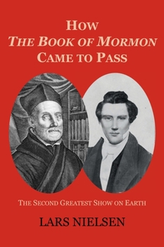 How The Book of Mormon Came to Pass: The Second Greatest Show on Earth