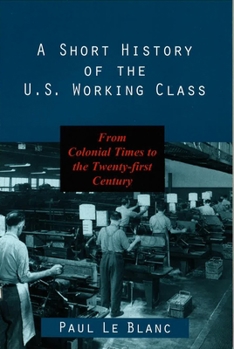 Paperback A Short History of the U.S. Working Class: From Colonial Times to the Twenty-First Century Book