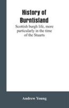 Paperback History of Burntisland: Scottish burgh life, more particularly in the time of the Stuarts Book