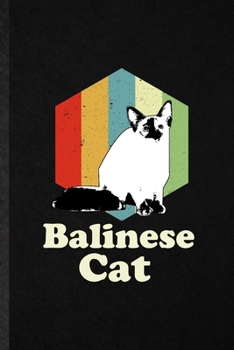 Balinese Cat: Blank Funny Pet Kitten Cat Lined Notebook/ Journal For Balinese Cat Owner, Inspirational Saying Unique Special Birthday Gift Idea Classic 6x9 110 Pages