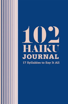 Hardcover 102 Haiku Journal: 17 Syllables to Say It All Book