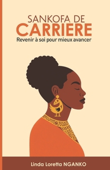 SANKOFA DE CARRIÈRE: Revenir à soi pour mieux avancer (French Edition)