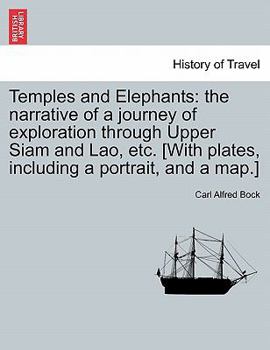 Paperback Temples and Elephants: The Narrative of a Journey of Exploration Through Upper Siam and Lao, Etc. [With Plates, Including a Portrait, and a M Book