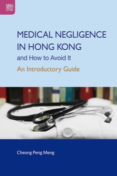 Hardcover Medical Negligence in Hong Kong and How to Avoid It: An Introductory Guide Book