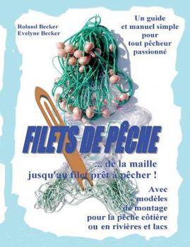 Paperback Filets de pêche, ... de la maille jusqu'au filet prêt à pêcher !: Un guide et manuel simple pour tout pêcheur passionné [French] Book