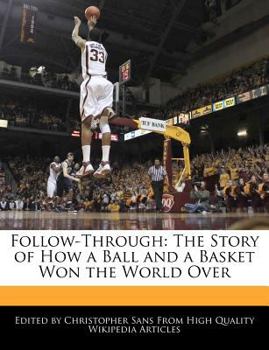 Paperback Follow-Through: The Story of How a Ball and a Basket Won the World Over Book