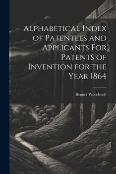 Paperback Alphabetical Index of Patentees and Applicants For Patents of Invention for the Year 1864 Book