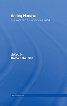 Sadeq Hedayat: His Work and His Wonderous World - Book  of the Iranian Studies