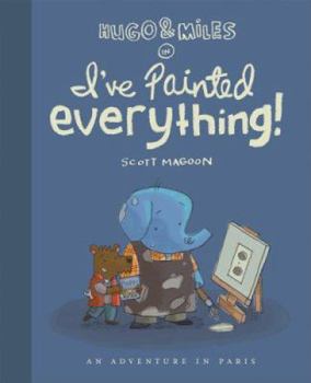 Hardcover Hugo & Miles in I've Painted Everything: An Adventure in Paris Book