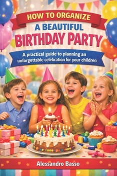 Paperback Birthday Party: How to Create Meaningful, Joyful, and Unforgettable Birthdays for Children Book