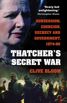 Paperback Thatcher's Secret War: Subversion, Coercion, Secrecy and Government, 1974-90 Book