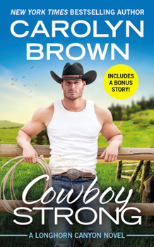 Cowboy Strong - Book #7 of the Longhorn Canyon