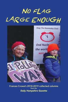 Paperback No Flag Large Enough: Frances Crowe's 2018-2019 collected columns from the Daily Hampshire Gazette Book