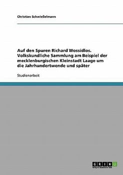 Paperback Auf den Spuren Richard Wossidlos. Volkskundliche Sammlung am Beispiel der mecklenburgischen Kleinstadt Laage um die Jahrhundertwende und später [German] Book