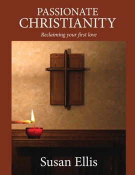 Paperback Passionate Christianity: Reclaiming your first love Book