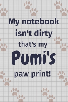 Paperback My notebook isn't dirty that's my Pumi's paw print!: For Pumi Dog Fans Book