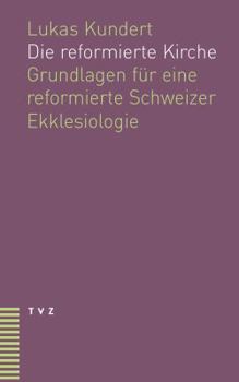 Paperback Die Reformierte Kirche: Grundlagen Fur Eine Reformierte Schweizer Ekklesiologie [German] Book