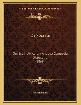 Paperback De Socrate: Qui Est In Atticorum Antiqua Comoedia, Disputatio (1869) [Latin] Book