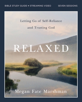 Paperback Relaxed Bible Study Guide Plus Streaming Video: Letting Go of Self-Reliance and Trusting God Book