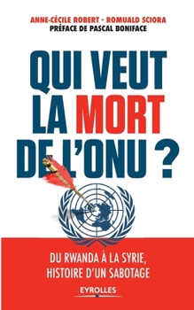 Paperback Qui veut la mort de l'ONU ?: Du Rwanda à la Syrie, histoire d'un sabotage [French] Book