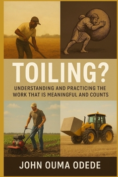 Toiling?: Understanding And Practicing The Work That Is Meaningful And Counts