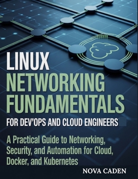 Paperback Linux Networking Fundamentals for DevOps and Cloud Engineers: A Practical Guide to Networking, Security, and Automation for Cloud, Docker, and Kuberne Book