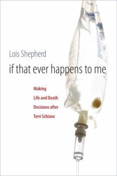 Paperback If That Ever Happens to Me: Making Life and Death Decisions after Terri Schiavo Book