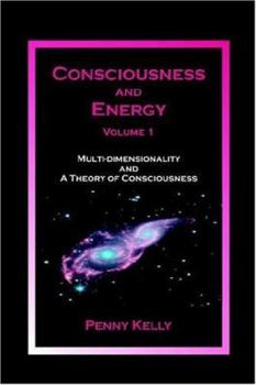 Paperback Consciousness and Energy, Vol. 1: Multi-dimensionality and a Theory of Consciousness Book
