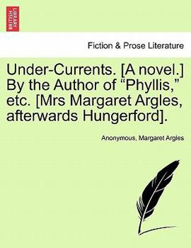 Paperback Under-Currents. [A Novel.] by the Author of "Phyllis," Etc. [Mrs Margaret Argles, Afterwards Hungerford]. Book