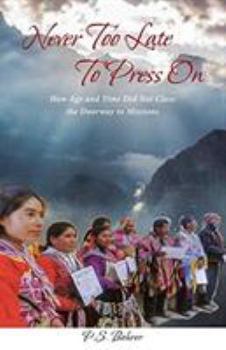 Paperback Never Too Late To Press On: How Age and Time Did Not Close the Doorway to Missions Book