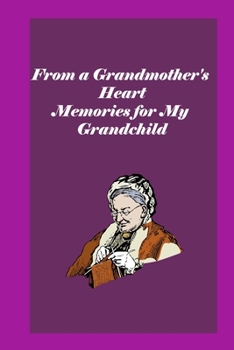 From a Grandmother's Heart: Memories for My Grandchild: grandma memories journal