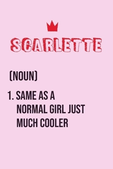 Paperback Scarlette Same as a normal girl just much cooler: Notebook Gift lined Journal, notebook for writing, Personalized Scarlette Name Gift Idea Notebook Di Book