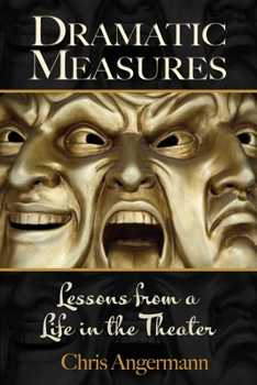 Paperback Dramatic Measures: Lessons from a Life in the Theater Book