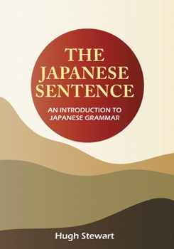 Paperback The Japanese Sentence 2nd Edition: An Introduction to Japanese Grammar Book