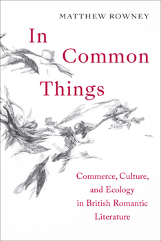 Hardcover In Common Things: Commerce, Culture, and Ecology in British Romantic Literature Book