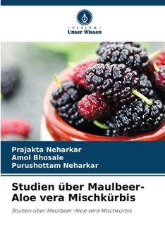 Studien über Maulbeer-Aloe vera Mischkürbis (German Edition)
