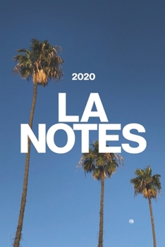 LA NOTES: 2020 Calendar, Los Angeles Lined Notebook, Souvenir Journal Diary, 120 Pages, 6x9 Soft Photo Cover, Matte Finish