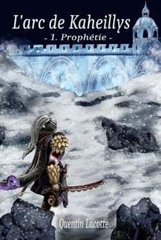 Paperback L'Arc de Kaheillys: Prophétie [French] Book