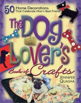 Paperback The Dog Lover's Book of Crafts: 50 Home Decorations That Celebrate Man's Best Friend Book