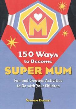 Paperback The Mum's Guide to Being a Superhero : 100 Skills to Amaze Your Children and Their Friends Book
