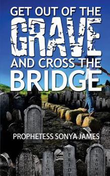 Paperback Get Out Of The Grave And Cross The Bridge Book
