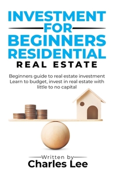 Paperback Investment for Beginners Residential Real Estate: Beginners guide to real estate investment. Learn to budget, invest in real estate with little to no Book