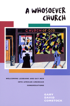 Paperback A Whosoever Church: Welcoming Gays and Lesbians Into African American Congregations Book