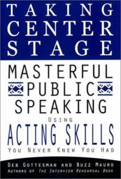 Paperback Taking Center Stage: Masterful Public Speaking Using Acting Skills You N: 5 Book