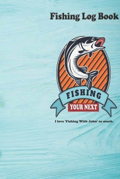 I love 'Fishing With John' so much.: Fishing Log Book : Blank Lined Journal Notebook, 110 Pages, Soft Matte Cover, 6 x 9 In