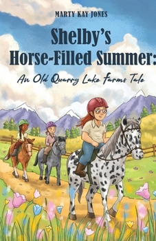 Paperback Shelby's Horse-Filled Summer: An Old Quarry Lake Farms Tale. The perfect gift for girls age 10-12. (The Old Quarry Lake Farms Tales Book 2) Book