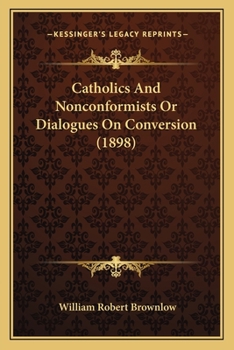 Paperback Catholics And Nonconformists Or Dialogues On Conversion (1898) Book